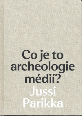 Co je to archeologie médií? /