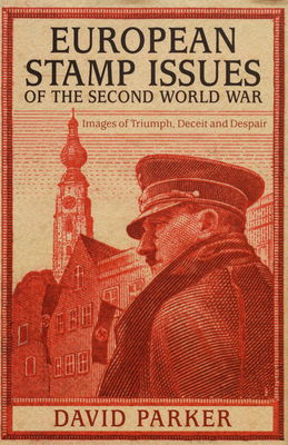 European stamp issues of the second world war : images of triumph, deceit and despair /