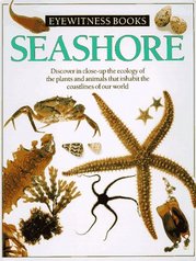 Seashore. : Discover in Close-Up the Ecology of the Plants and Animals That Inhabit the Coastlines of Our World. /