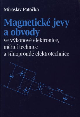 Magnetické jevy a obvody ve výkonové elektronice, měřicí technice a silnoproudé elektrotechnice /