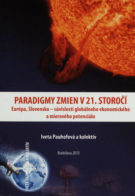 Paradigmy zmien v 21. storočí : Európa, Slovensko - súvislosti globálneho ekonomického a mierového potenciálu /