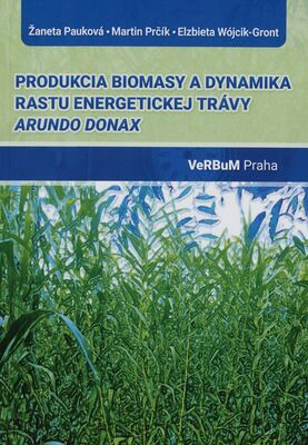 Produkcia biomasy a dynamika rastu energetickej trávy Arundo donax : vedecká monografia /