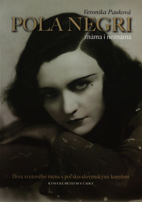 Pola Negri známa i neznáma : diva svetového mena s poľsko-slovenskými koreňmi /