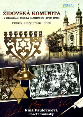 Židovská komunita v dejinách mesta Hlohovec (1938-1945) : príbeh, ktorý prešiel tmou /