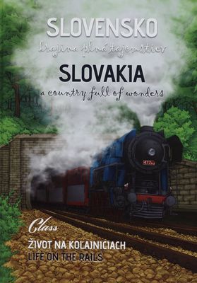 Slovensko krajina plná tajomstiev : život na koľajniciach = Slovakia a country full of wonders : life on the rails /