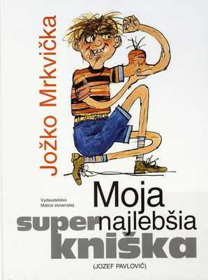 Jožko Mrkvička : moja super najlebšia kniška /