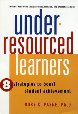 Under-Resourced learners : 8 strategies to boost student achievement /