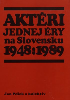 Aktéry jednej éry na Slovensku 1948-1989 : personifikácia politického vývoja /