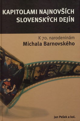 Kapitolami najnovších slovenských dejín : k 70. narodeninám PhDr. Michala Barnovského, DrSc. /