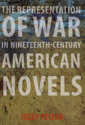 The representation of war in nineteenth-century American novels /