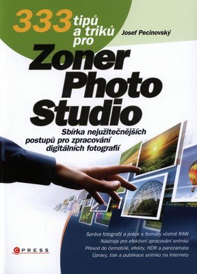 333 tipů a triků pro Zoner photo studio : [sbírka nejužitečnějších postupů pro zpracování digitálních fotografií] /