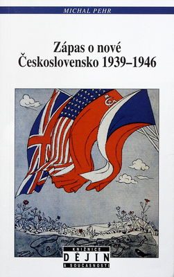 Zápas o nové Československo 1939-1946 : válečné představy a poválečná realita /