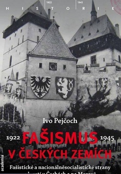 Fašismus v českých zemích : fašistické a nacionálněsocialistické strany a hnutí v Čechách a na Moravě 1922-1945 /