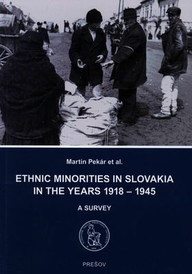 Ethnic minorities in Slovakia in the years 1918-1945 : a survey /