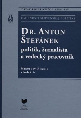 Dr. Anton Štefánek politik, žurnalista a vedecký pracovník /