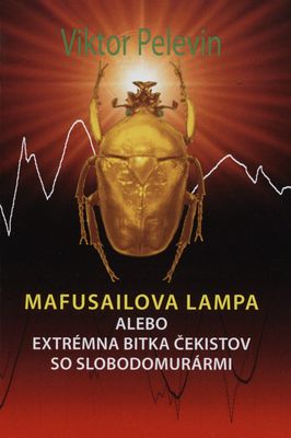 Mafusailova lampa, alebo, Extrémna bitka čekistov so slobodomurármi : veľká polyfonická narácia /