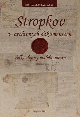Stropkov v archívnych dokumentoch : veľké dejiny malého mesta /
