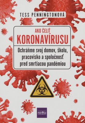 Ako čeliť koronavírusu : ochráňme svoj dom, školu, pracovisko a spoločnosť pred smrtiacou pandémiou /