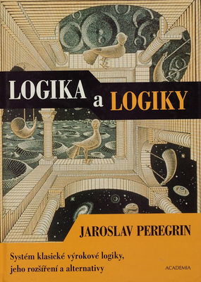 Logika a logiky : systém klasické výrokové logiky, jeho rozšíření a alternativy /