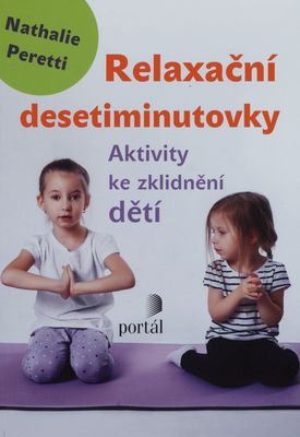 Relaxační desetiminutovky : aktivity ke zklidnění dětí /