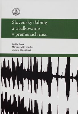 Slovenský dabing a titulkovanie v premenách času /
