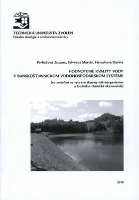 Hodnotenie kvality vody v banskoštiavnickom vodohospodárskom systéme : (so zreteľom na vybrané skupiny mikroorganizmov a fyzikálno-chemické ukazovatele) /