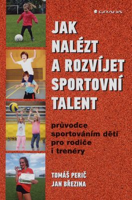 Jak nalézt a rozvíjet sportovní talent : průvodce sportováním dětí pro rodiče i trenéry /