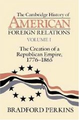 The Cambridge history of American foreign relations. Volume 1, The creation of a republican empire, 1776-1865 /