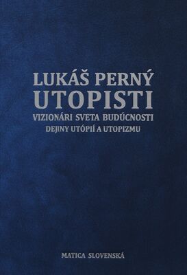 Utopisti : vizionári sveta budúcnosti : dejiny utópií a utopizmu /