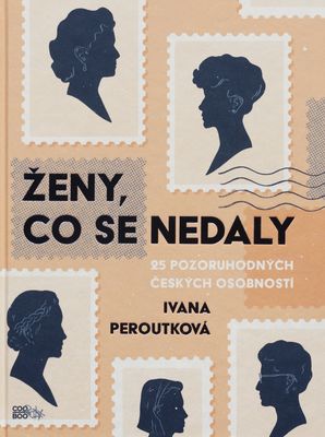 Ženy, co se nedaly : 25 pozoruhodných českých osobností /