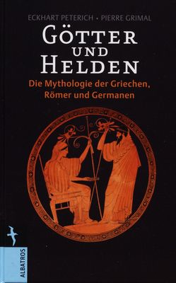 Götter und Helden : die Mythologie der Griechen, Römer und Germanen /