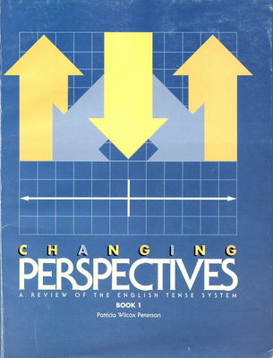 Changing perspectives : a review of the English tense systems : intermediate, high intermediate. Book 1 /