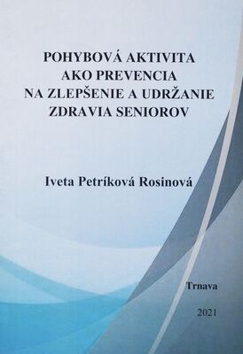 Pohybová aktivita ako prevencia na zlepšenie a udržanie zdravia seniorov : (vedecká monografia) /
