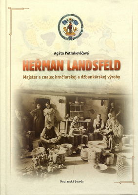 Heřman Landsfeld : majster a znalec hrnčiarskej a džbankárskej výroby /