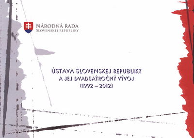 Ústava Slovenskej republiky a jej dvadsaťročný vývoj (1992-2012) /