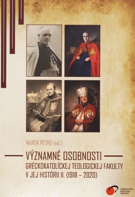Významné osobnosti gréckokatolíckej teologickej fakulty v jej histórii. II., (1918-2020) /