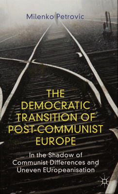 The democratic transition of post-communist Europe : in the shadow of communist differences and uneven EUropeanisation /