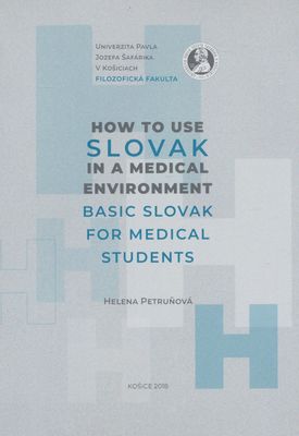 How to use Slovak in a medical environment : basic Slovak for medical students /