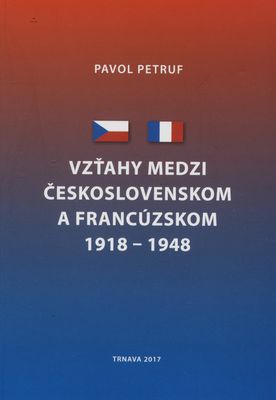 Vzťahy medzi Československom a Francúzskom 1918-1948 /