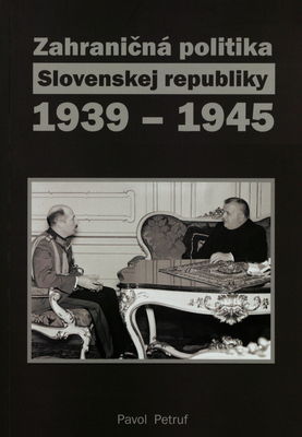 Zahraničná politika Slovenskej republiky 1939-1945 : (náčrt problematiky) /
