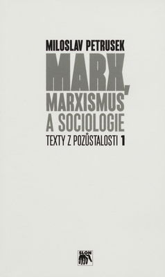 Texty z pozůstalosti. 1, Marx, marxismus a sociologie /