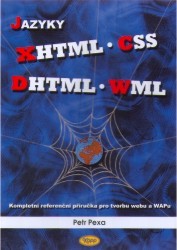 Jazyky XHTML, CSS, DHTML, WML : kompletní referenční příručka pro tvorbu webu a WAPu /