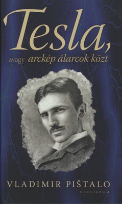 Tesla, avagy arckép álarcok közt : regény /