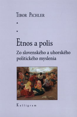 Etnos a polis : zo slovenského a uhorského politického myslenia /