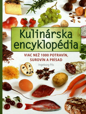 Kulinárska encyklopédia : viac než 1000 potravín, surovín a prísad /