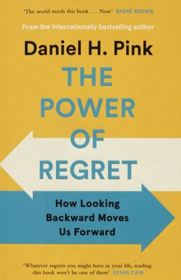 The power of regret : how looking backward moves us forward /