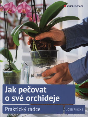 Jak pečovat o své orchideje : praktický rádce /