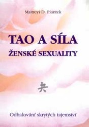 Tao a síla ženské sexuality. : Odhalování skrytých tajemství. /