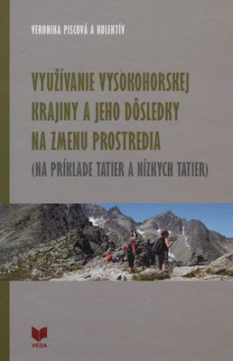 Využívanie vysokohorskej krajiny a jeho dôsledky na zmenu prostredia : (na príklade Tatier a Nízkych Tatier) /