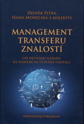 Management transferu znalostí : od prvního nápadu ke komerčně úspěšné inovaci /